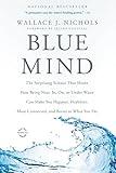 Blue Mind: The Surprising Science That Shows How Being Near, In, On, or Under Water Can Make You Happier, Healthier, More Connected, and Better at What You Do