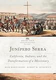 Junípero Serra: California, Indians, and the Transformation of a Missionary (Volume 3) (Before Gold: California under Spain and Mexico Series)