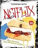 Cooking with Netflix: Delicious Recipes Inspired by Your Favorite Netflix Shows and Movies