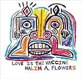 Halim A. Flowers: Love is the Vaccine