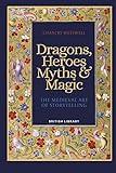 Dragons, Heroes, Myths & Magic: The Medieval Art of Storytelling