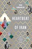 The Heartbeat of Iran: Real Voices of A Country and Its People