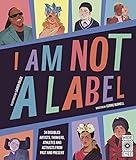 I Am Not a Label: 34 disabled artists, thinkers, athletes and activists from past and present