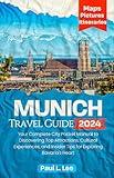 Munich Travel Guide 2024: Your Complete City Pocket Manual to Discovering Top Attractions, Cultural Experiences, and Insider Tips for Exploring Bavaria's ... Itineraries (2024 Adventure Guides Book 8)