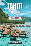 TAHITI TRAVEL GUIDE 2024-2025