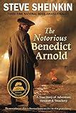 The Notorious Benedict Arnold: A True Story of Adventure, Heroism & Treachery