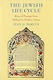 The Jewish Life Cycle: Rites of Passage from Biblical to Modern Times (Samuel and Althea Stroum Lectures in Jewish Studies)