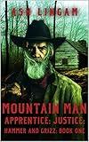 Mountain Man Apprentice: Justice: A Mountain Man Adventure (Hammer and Grizz Mountain Man Series Book 1)