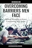 Overcoming Barriers Men Face: Biblical Thoughts on Issues Confronting Men Today