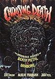 Choosing Death: The Improbable History of Death Metal & Grindcore