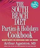 The South Beach Diet Parties and Holidays Cookbook: Healthy Recipes for Entertaining Family and Friends