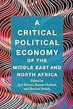 A Critical Political Economy of the Middle East and North Africa (Stanford Studies in Middle Eastern and Islamic Societies and Cultures)