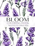 Bloom and Flowers Adult Coloring Book: Relaxation and Gardening, Large Print Floral Designs for Adults, Women and Teens for Stress Relief and Mindfulness (Bloom and Flowers Coloring Book)