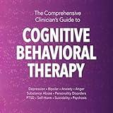 The Comprehensive Clinician's Guide to Cognitive Behavioral Therapy