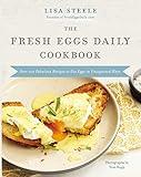 The Fresh Eggs Daily Cookbook: Over 100 Fabulous Recipes to Use Eggs in Unexpected Ways