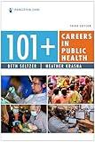 101+ Careers in Public Health, Third Edition – Public Health Career Planning Guide, Career Guide for the Public Health Field