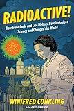 Radioactive!: How Irène Curie and Lise Meitner Revolutionized Science and Changed the World