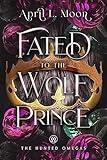 Fated to the Wolf Prince: A Fated Mates Wolf Shifter Paranormal Romance (The Hunted Omegas Book 1)