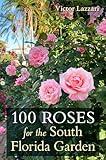 100 Roses for the South Florida Garden