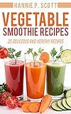 Vegetable Smoothie Recipes: 25 Delicious and Healthy Vegetable Smoothie Recipes (Quick and Easy Cooking Series)