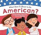 What Does It Mean to Be American?: Teach Children the Importance of Unity and About the Diversity, History, and Values of America (Patriotic Picture Book Gift for Kids)