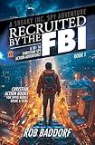 Recruited by the FBI: A 10 - 16 Christian Spy Action-Adventure!: Christian Action Books for Upper Middle Grade & Teens (A Sneaky Inc. Spy Adventure)