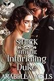 Stuck with the Infuriating Duke: A Historical Regency Romance Novel (The Matchmaker's Scheme Book 3)