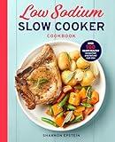 Low Sodium Slow Cooker Cookbook: Over 100 Heart Healthy Recipes that Prep Fast and Cook Slow