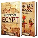 Egyptian History and Mythology: An Enthralling Overview of Egypt's Past, and Myths of Gods, and Goddesses (Exploring the Past)