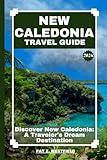 UPDATED NEW CALEDONIAN TRAVEL GUIDE 2023 | 2024: Discover New Caledonia: A Traveler's Dream Destination (Globetrotting with Westfield: Tales of the Explorer)