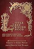 Little Red Riding Hood - And Other Girls Who Got Lost in the Woods (Origins of Fairy Tales from Around the World) (Origins of Fairy Tales from Around the World Series)