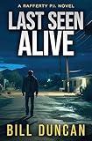 Last Seen Alive: A Tough-as-Nails, Hard-Boiled Mystery (Rafferty P.I. Book 2)