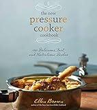 The New Pressure Cooker Cookbook: 150 Delicious, Fast, and Nutritious Dishes