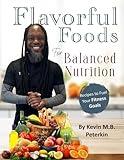 Flavorful Foods for Balanced Nutrition: Recipes to Fuel You Fitness Goals