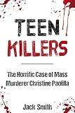 Teen Killers - The Horrific Case of Mass Murderer Christine Paolilla (Teenager True Crime Cases)