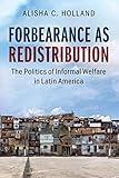 Forbearance as Redistribution: The Politics of Informal Welfare in Latin America (Cambridge Studies in Comparative Politics)