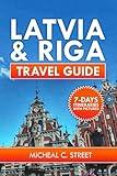 Latvia and Riga Travel Guide: Exploring The Capital of Latvia: Delve into Its Rich History, Vibrant Culture, Ultimate Itinerary, Hidden Gems, and ... & Roam: Your Essential Travel Companion)