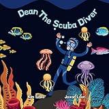 Dean The Scuba Diver: (Children's Oceanography Books For Kids 2+)