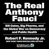 The Real Anthony Fauci: Bill Gates, Big Pharma, and the Global War on Democracy and Public Health