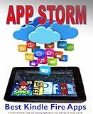 App Storm: Best Kindle Fire Apps, a Torrent of Games, Tools, and Learning Applications, Free and Paid, for Young and Old