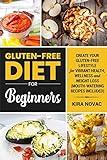 Gluten-Free Diet for Beginners: Create Your Gluten-Free Lifestyle for Vibrant Health, Wellness and Weight Loss (Gluten-Free Recipes Guide, Celiac Disease Cookbook)