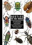 Beetles of the World: A Natural History (A Guide to Every Family)