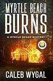 Myrtle Beach Burns : A Myrtle Beach Mystery - Book 7 (Myrtle Beach Amateur Sleuth Mystery Series)