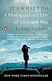 It's What I Do: A Photographer's Life of Love and War