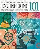 Electrical and Mechanical Engineering 101: The essential guide to the study of machines and electronic technology (Knowledge 101)