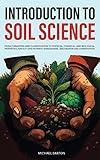 Introduction to Soil Science: From Formation and Classification to Physical, Chemical, and Biological Properties, Fertility and Nutrient Management, ... and Conservation (Sustainable Agriculture)