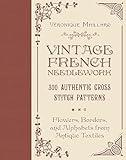 Vintage French Needlework: 300 Authentic Cross-Stitch Patterns―Flowers, Borders, and Alphabets from Antique Textiles