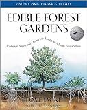 Edible Forest Gardens, Vol. 1: Ecological Vision and Theory for Temperate Climate Permaculture