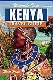 KENYA TRAVEL GUIDE 2023: Updated Pocket-Sized travel guide Unveiling Kenya's Natural Wonders. Explore Kenya's Deserts, Safaris, and Local Cuisine. ... with Road Maps (Ultimate Tour Travel Guide)