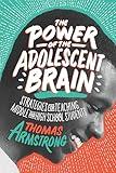 The Power of the Adolescent Brain: Strategies for Teaching Middle and High School Students